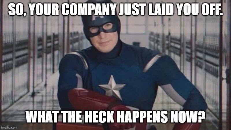 A Captain America meme captioned 'So, your company just laid you off. What the heck happens now?'